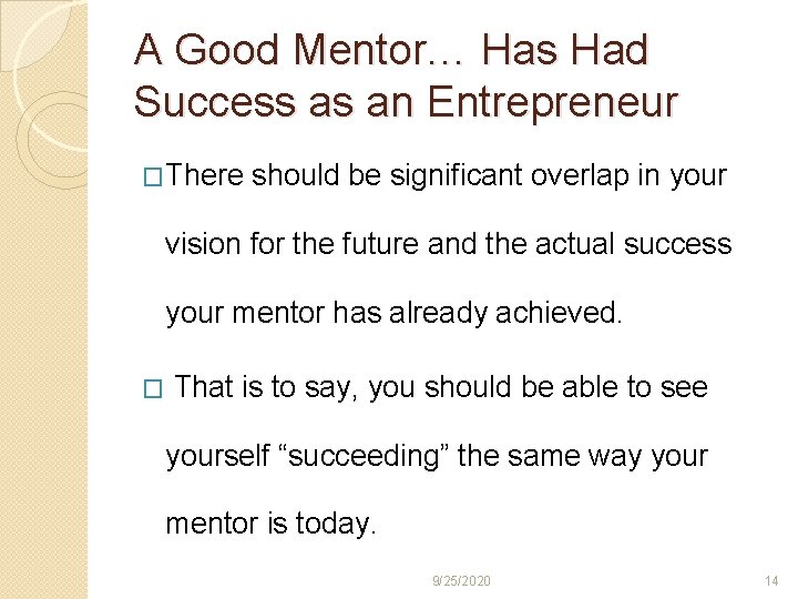 A Good Mentor… Has Had Success as an Entrepreneur �There should be significant overlap