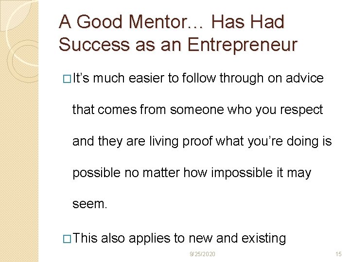 A Good Mentor… Has Had Success as an Entrepreneur �It’s much easier to follow