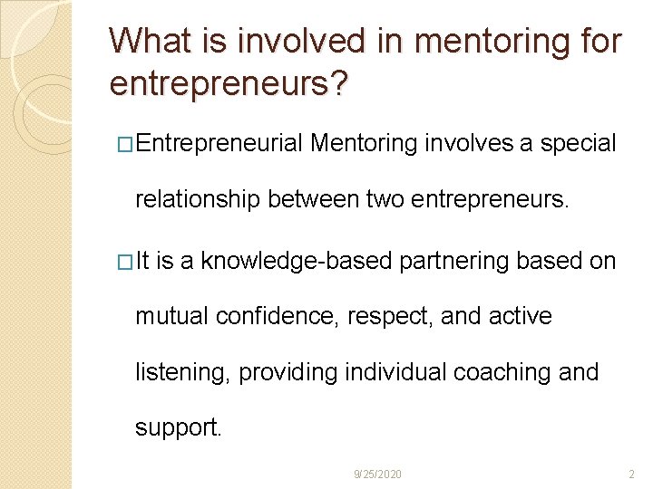 What is involved in mentoring for entrepreneurs? �Entrepreneurial Mentoring involves a special relationship between