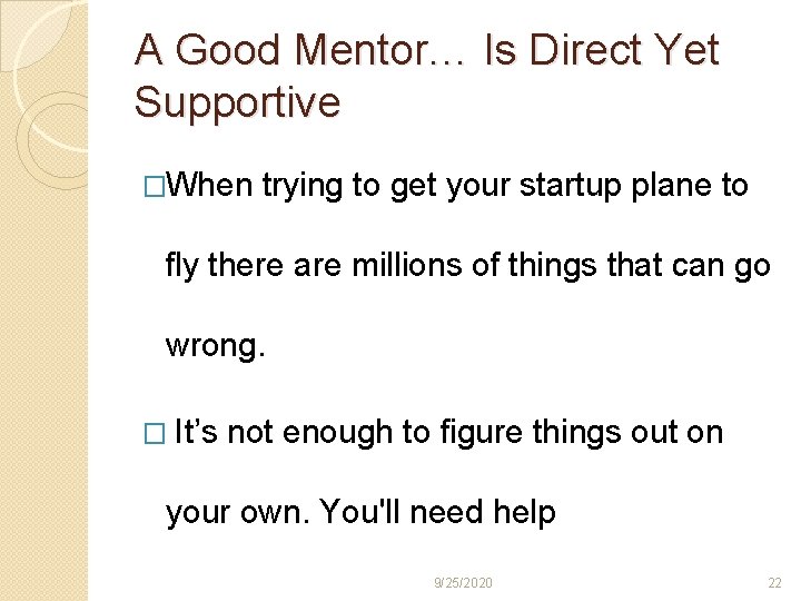 A Good Mentor… Is Direct Yet Supportive �When trying to get your startup plane