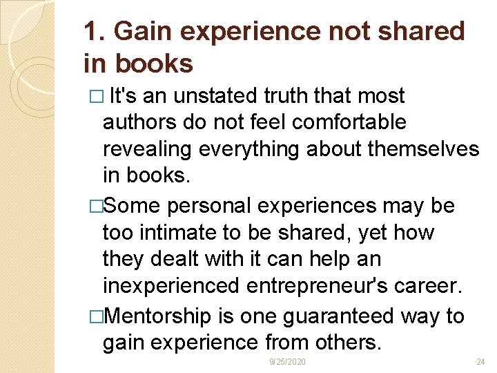 1. Gain experience not shared in books � It's an unstated truth that most