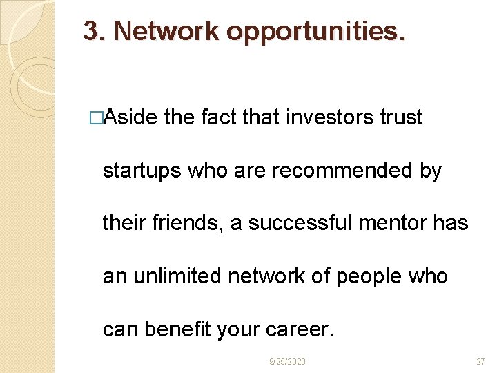 3. Network opportunities. �Aside the fact that investors trust startups who are recommended by