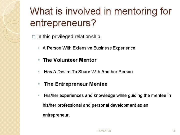 What is involved in mentoring for entrepreneurs? � In this privileged relationship, ◦ A