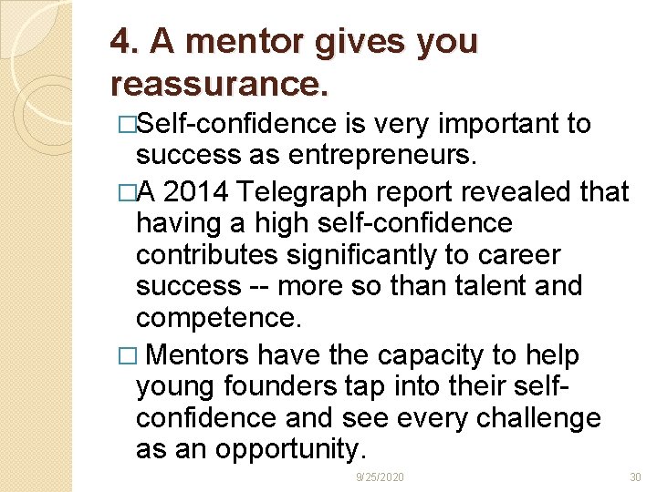 4. A mentor gives you reassurance. �Self-confidence is very important to success as entrepreneurs.