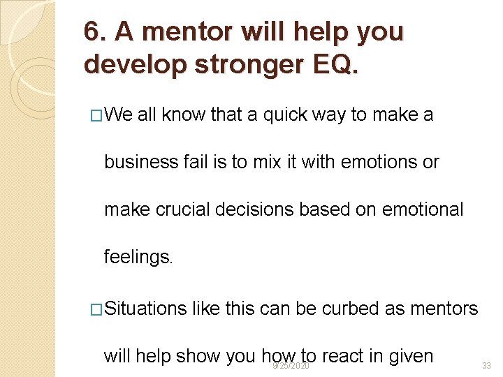 6. A mentor will help you develop stronger EQ. �We all know that a