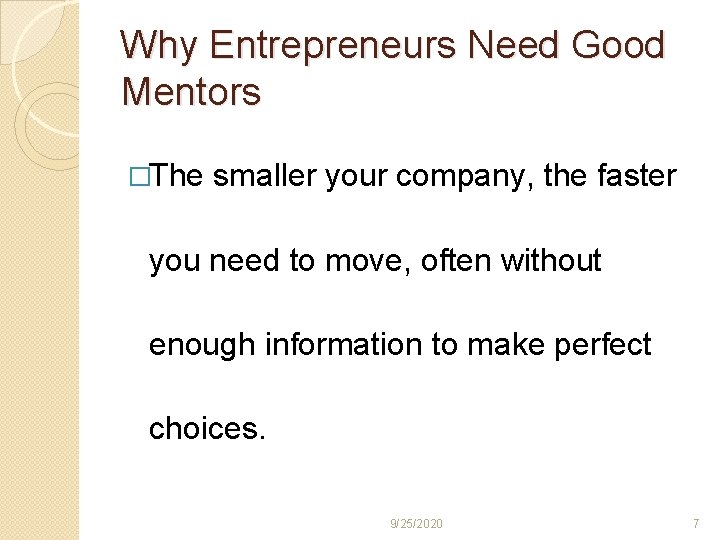 Why Entrepreneurs Need Good Mentors �The smaller your company, the faster you need to
