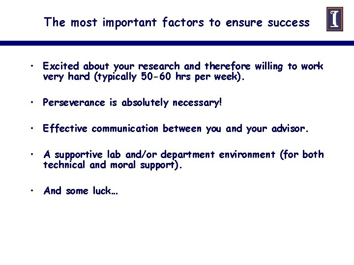 The most important factors to ensure success • Excited about your research and therefore
