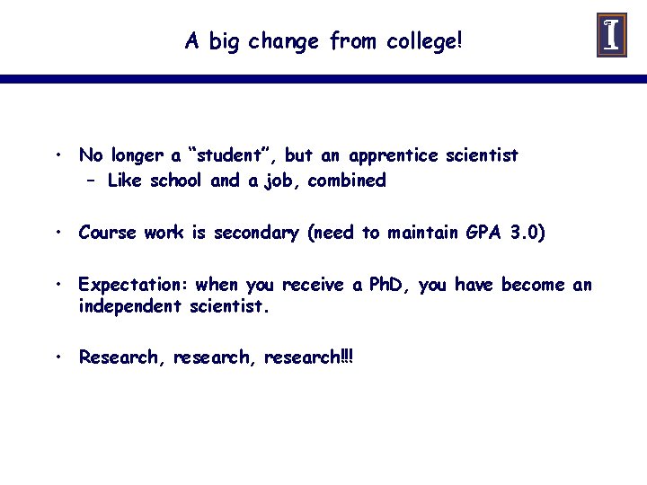 A big change from college! • No longer a “student”, but an apprentice scientist