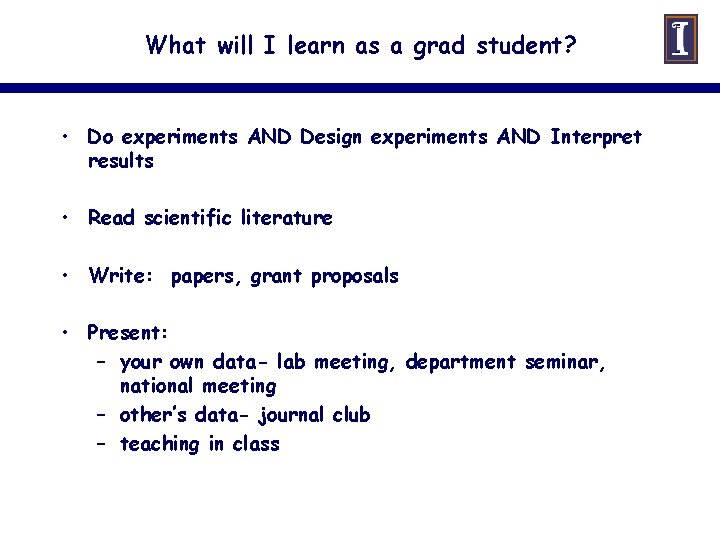 What will I learn as a grad student? • Do experiments AND Design experiments