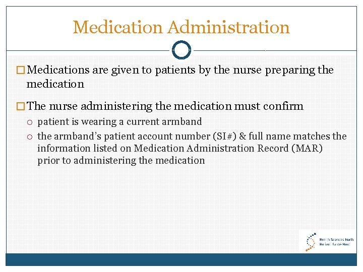 Medication Administration � Medications are given to patients by the nurse preparing the medication