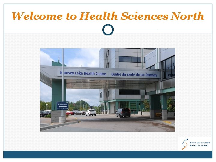 Welcome to Health Sciences North 