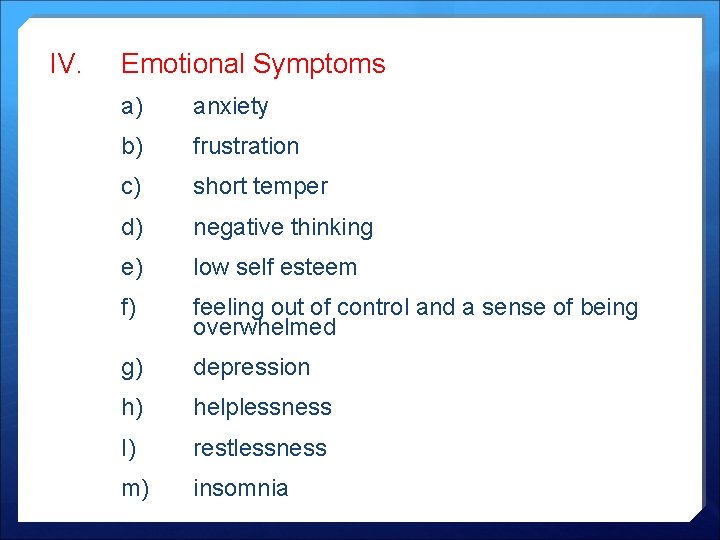 IV. Emotional Symptoms a) anxiety b) frustration c) short temper d) negative thinking e)