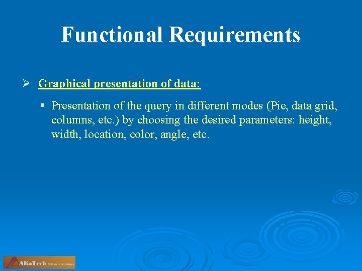 Functional Requirements Ø Graphical presentation of data: § Presentation of the query in different