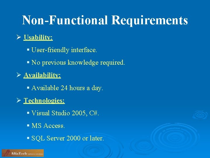 Non-Functional Requirements Ø Usability: § User-friendly interface. § No previous knowledge required. Ø Availability: