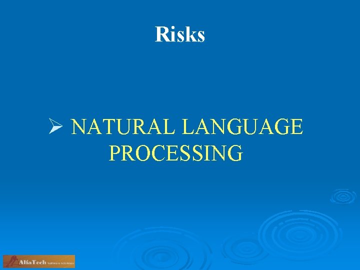 Risks Ø NATURAL LANGUAGE PROCESSING 