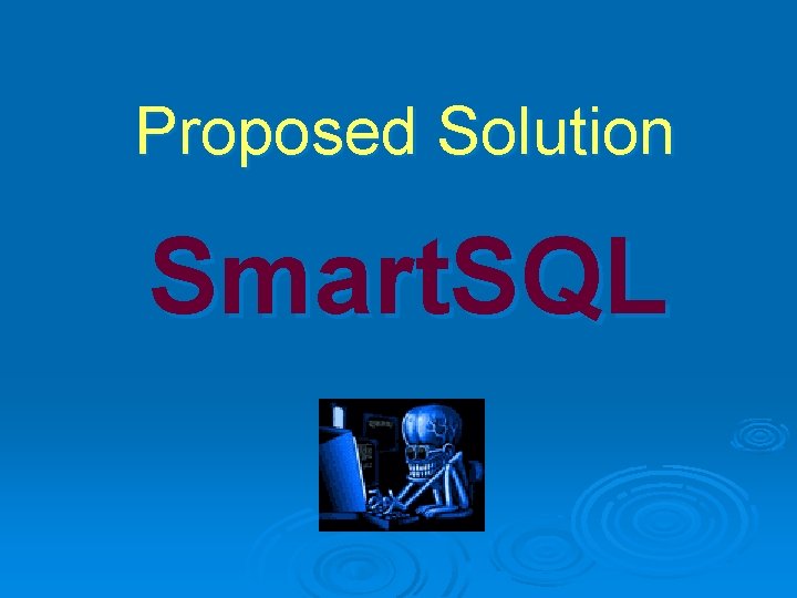 Proposed Solution Smart. SQL 