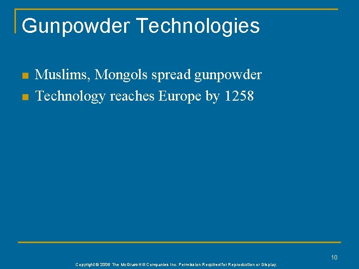 Gunpowder Technologies n n Muslims, Mongols spread gunpowder Technology reaches Europe by 1258 10