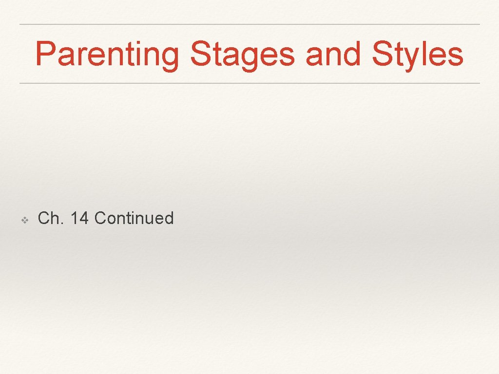 Parenting Stages and Styles ❖ Ch. 14 Continued 