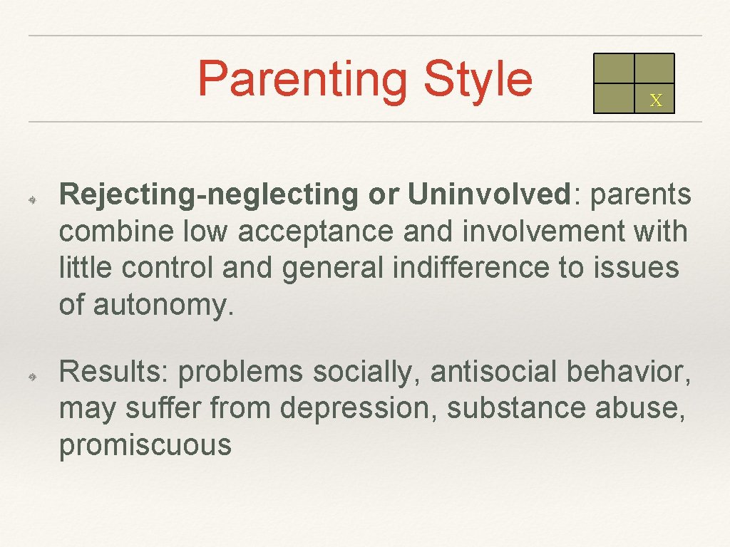 Parenting Style X Rejecting-neglecting or Uninvolved: parents combine low acceptance and involvement with little