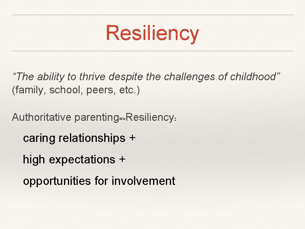Resiliency “The ability to thrive despite the challenges of childhood” (family, school, peers, etc.