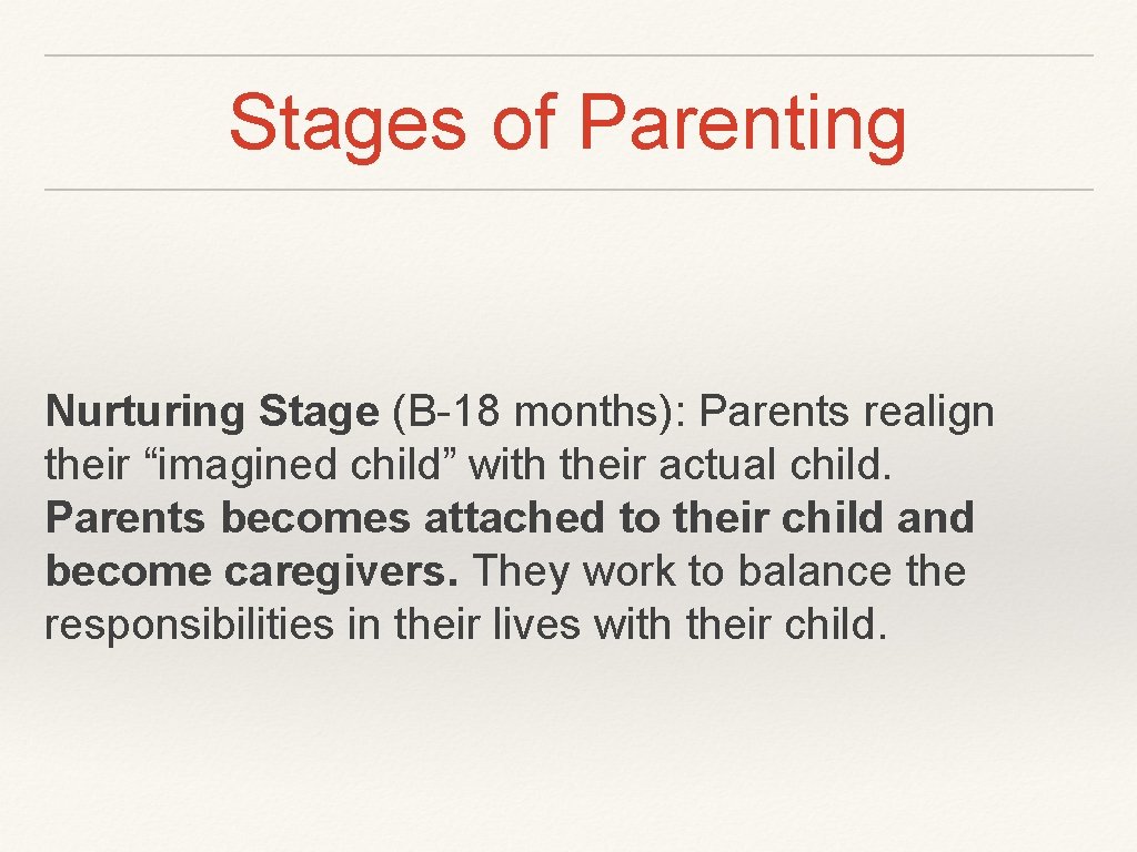 Stages of Parenting Nurturing Stage (B-18 months): Parents realign their “imagined child” with their