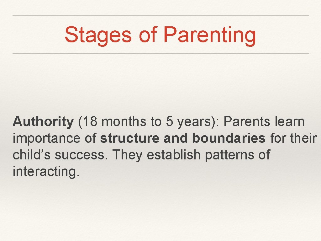 Stages of Parenting Authority (18 months to 5 years): Parents learn importance of structure
