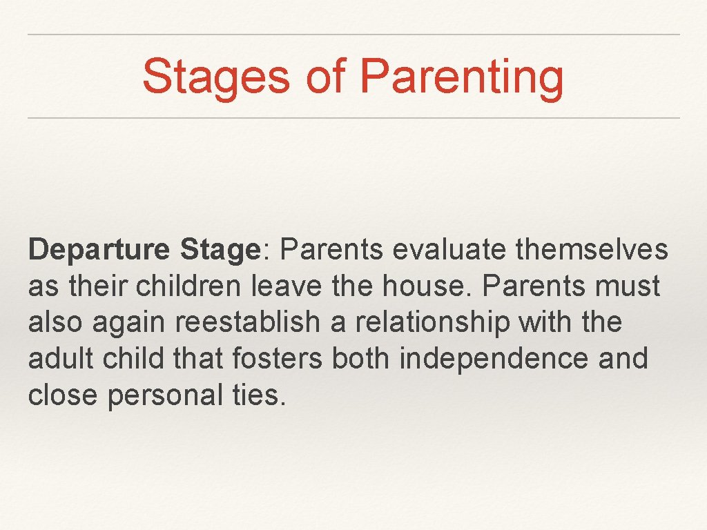 Stages of Parenting Departure Stage: Parents evaluate themselves as their children leave the house.