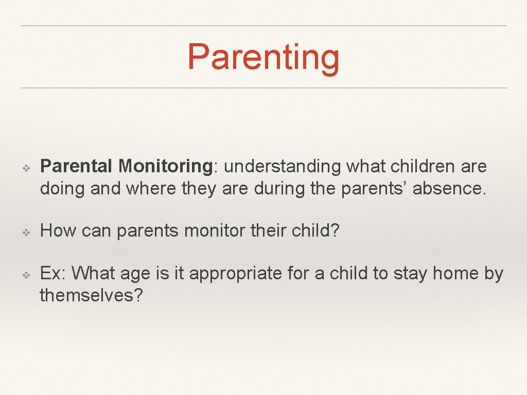 Parenting ❖ ❖ ❖ Parental Monitoring: understanding what children are doing and where they