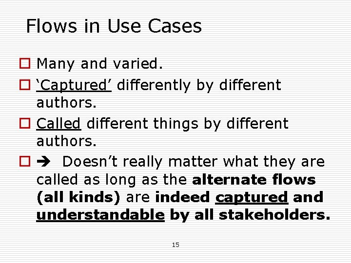 Flows in Use Cases o Many and varied. o ‘Captured’ differently by different authors. Flows in Use Cases o Many and varied. o ‘Captured’ differently by different authors.