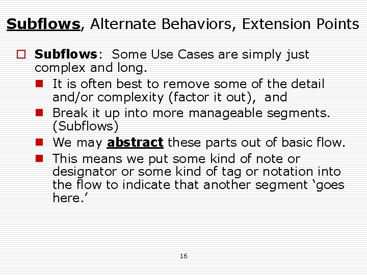 Subflows, Alternate Behaviors, Extension Points o Subflows: Some Use Cases are simply just complex Subflows, Alternate Behaviors, Extension Points o Subflows: Some Use Cases are simply just complex