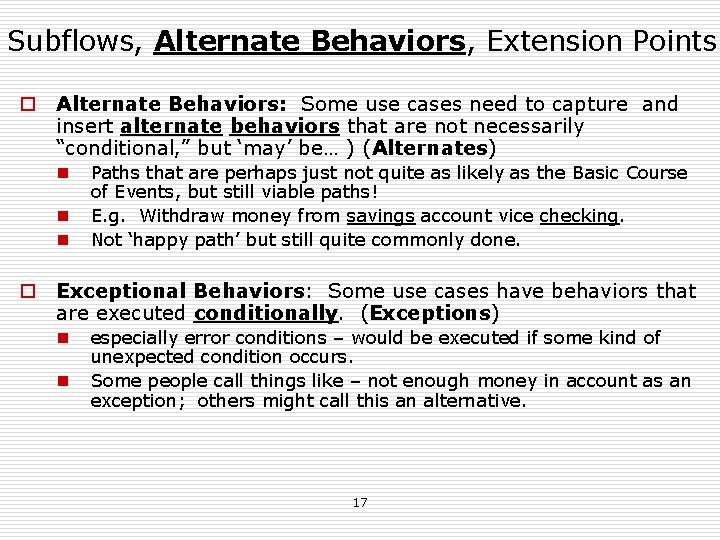 Subflows, Alternate Behaviors, Extension Points o Alternate Behaviors: Some use cases need to capture Subflows, Alternate Behaviors, Extension Points o Alternate Behaviors: Some use cases need to capture