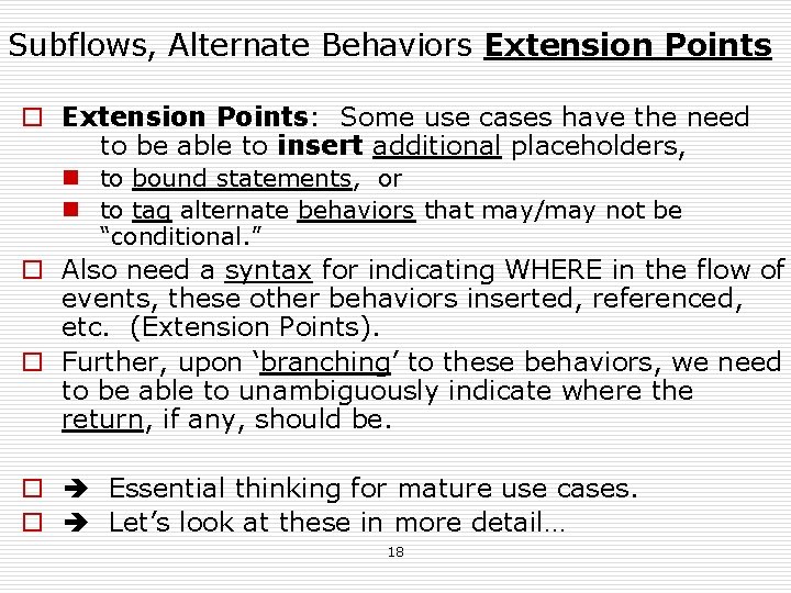 Subflows, Alternate Behaviors Extension Points o Extension Points: Some use cases have the need Subflows, Alternate Behaviors Extension Points o Extension Points: Some use cases have the need