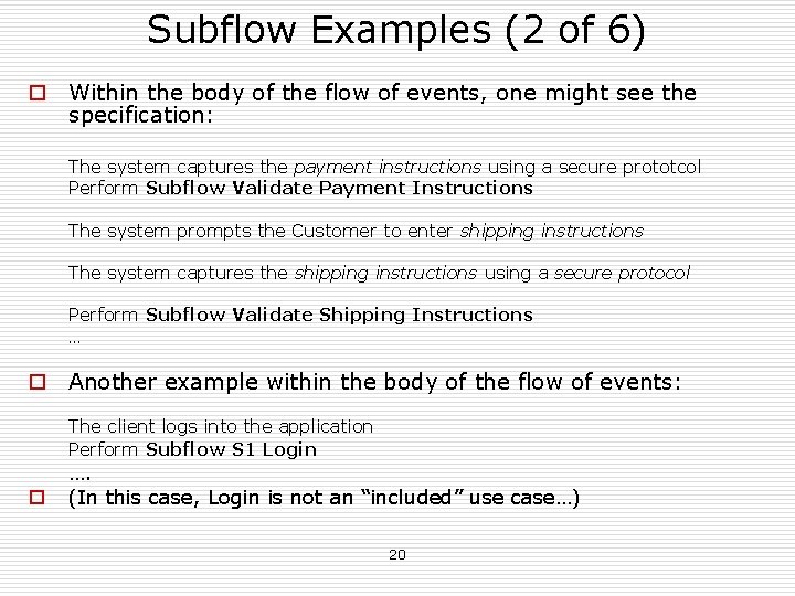 Subflow Examples (2 of 6) o Within the body of the flow of events, Subflow Examples (2 of 6) o Within the body of the flow of events,