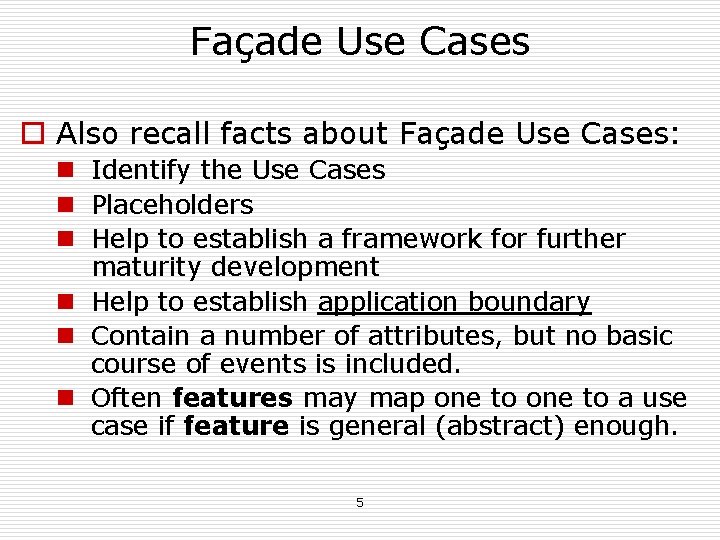 Façade Use Cases o Also recall facts about Façade Use Cases: n Identify the Façade Use Cases o Also recall facts about Façade Use Cases: n Identify the