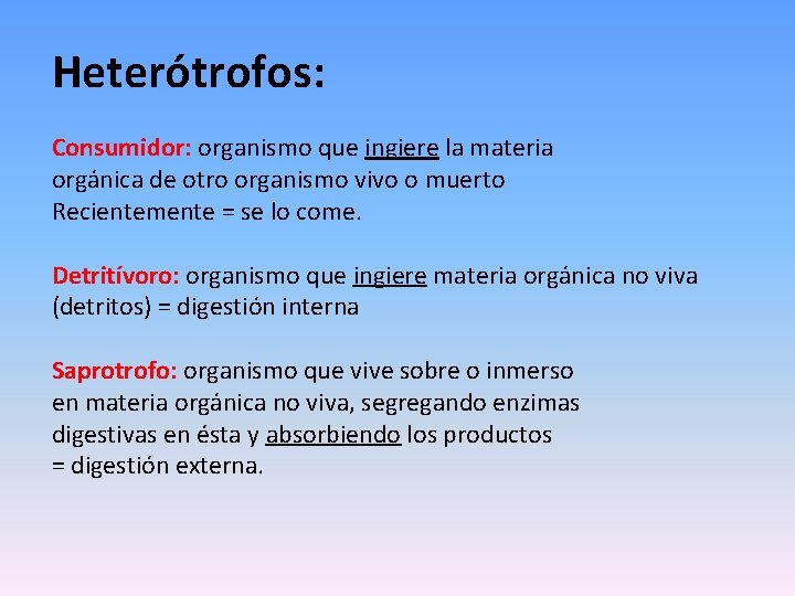 Heterótrofos: Consumidor: organismo que ingiere la materia orgánica de otro organismo vivo o muerto