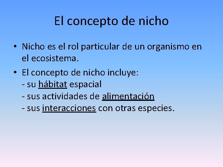 El concepto de nicho • Nicho es el rol particular de un organismo en