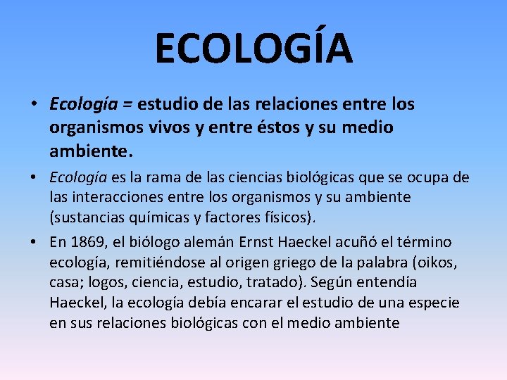 ECOLOGÍA • Ecología = estudio de las relaciones entre los organismos vivos y entre