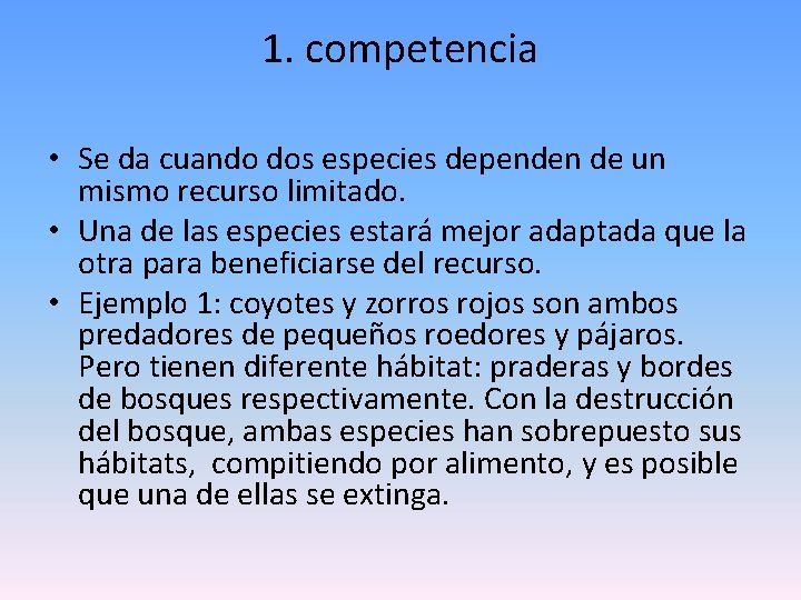 1. competencia • Se da cuando dos especies dependen de un mismo recurso limitado.