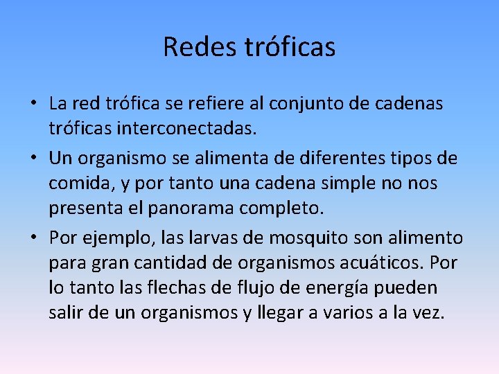 Redes tróficas • La red trófica se refiere al conjunto de cadenas tróficas interconectadas.