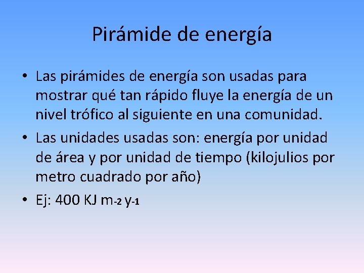 Pirámide de energía • Las pirámides de energía son usadas para mostrar qué tan