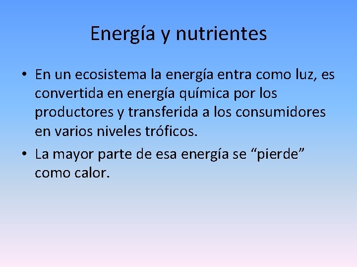Energía y nutrientes • En un ecosistema la energía entra como luz, es convertida