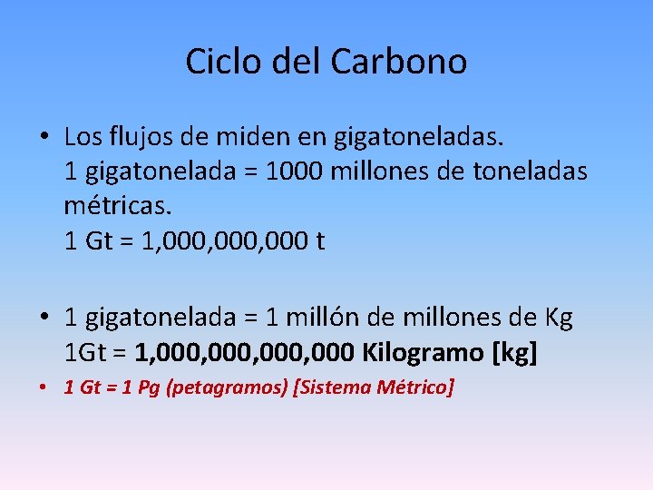 Ciclo del Carbono • Los flujos de miden en gigatoneladas. 1 gigatonelada = 1000