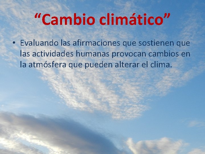 “Cambio climático” • Evaluando las afirmaciones que sostienen que las actividades humanas provocan cambios