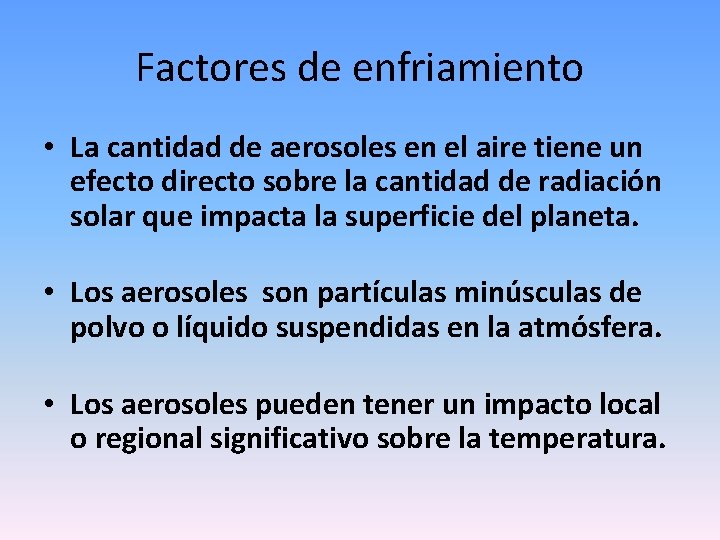 Factores de enfriamiento • La cantidad de aerosoles en el aire tiene un efecto