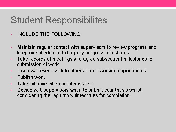 Student Responsibilites • INCLUDE THE FOLLOWING: • Maintain regular contact with supervisors to review