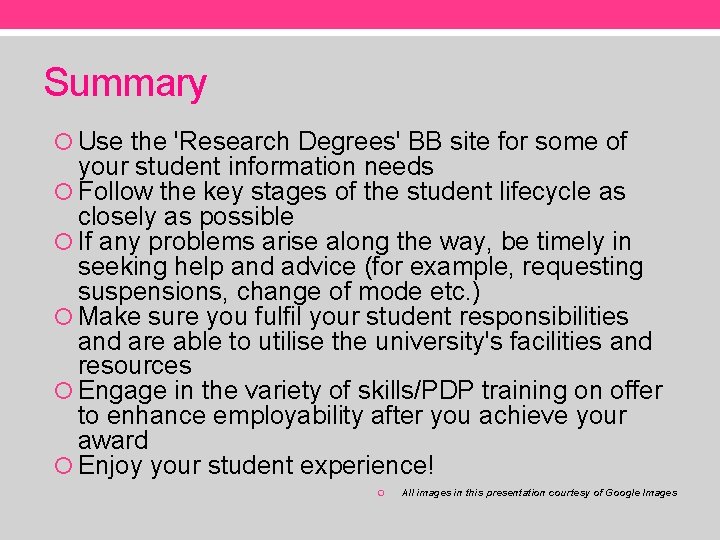 Summary Use the 'Research Degrees' BB site for some of your student information needs