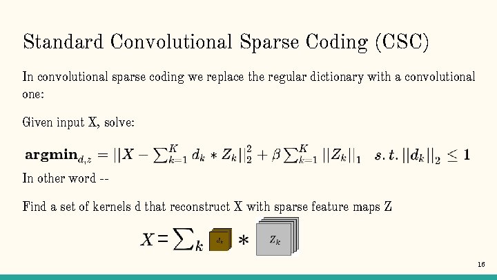 Standard Convolutional Sparse Coding (CSC) In convolutional sparse coding we replace the regular dictionary