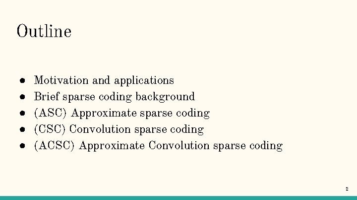 Outline ● ● ● Motivation and applications Brief sparse coding background (ASC) Approximate sparse