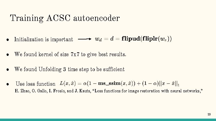 Training ACSC autoencoder ● Initialization is important ● We found kernel of size 7