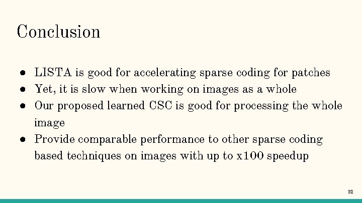 Conclusion ● LISTA is good for accelerating sparse coding for patches ● Yet, it